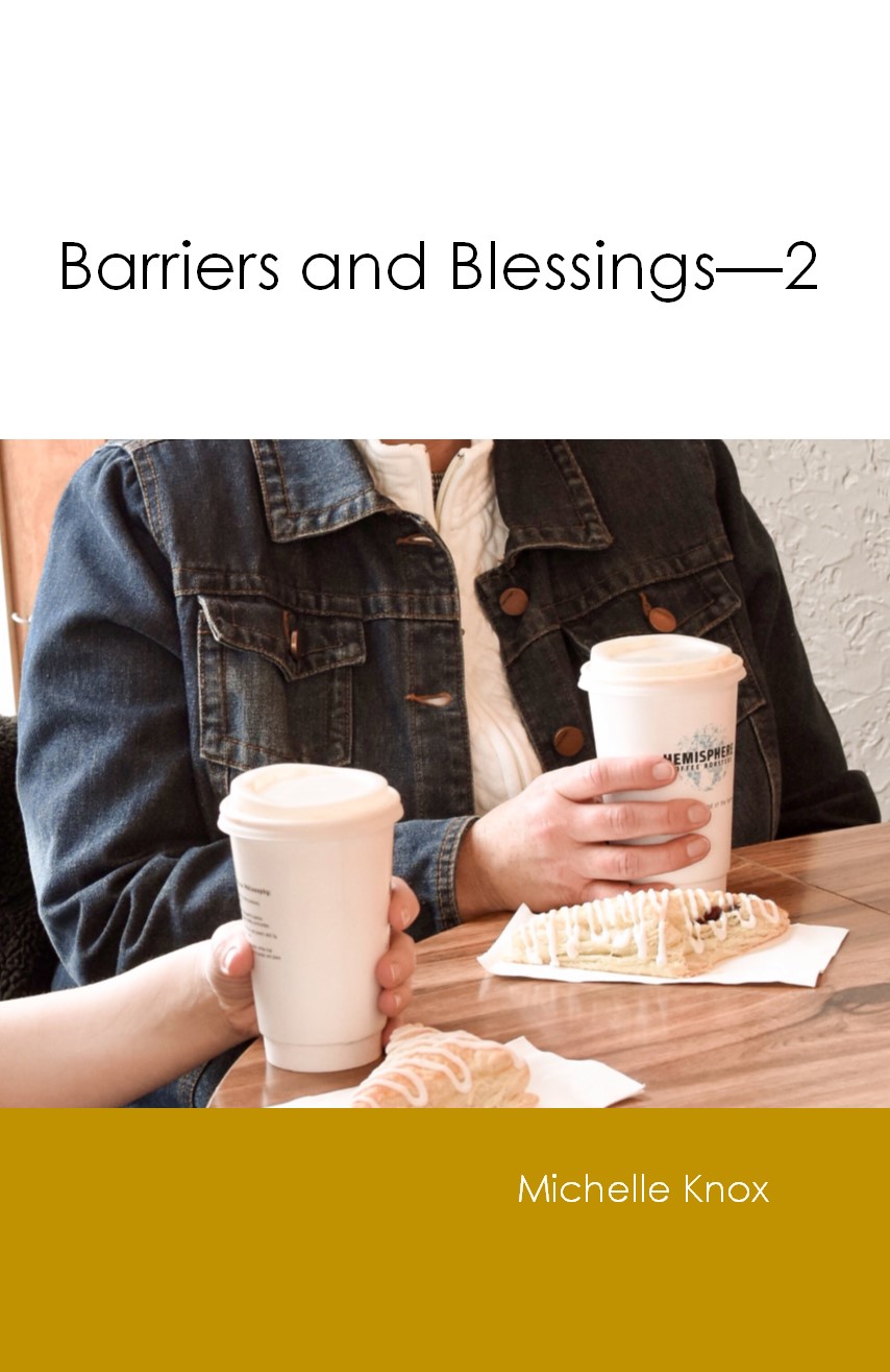BARRIERS AND BLESSINGS - PART 2 Michelle Knox - Click Image to Close